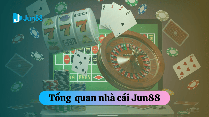 Tổng quan Jun88 Casino